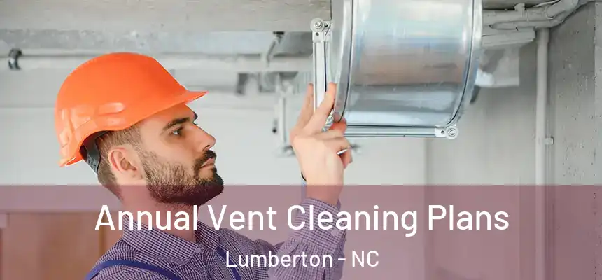  Annual Vent Cleaning Plans Lumberton - NC
