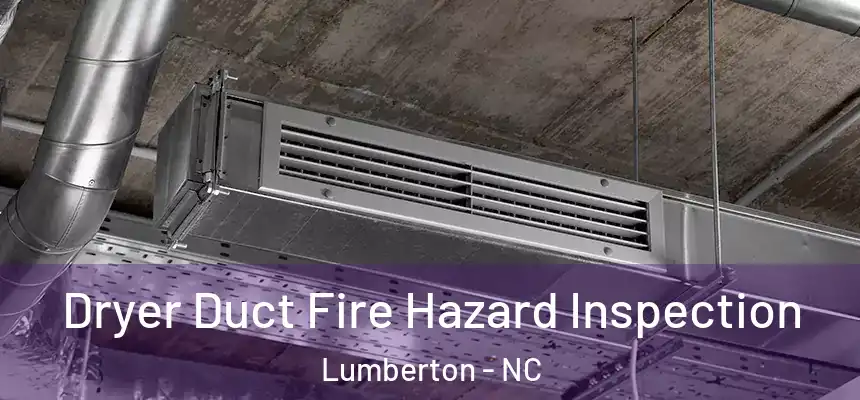  Dryer Duct Fire Hazard Inspection Lumberton - NC