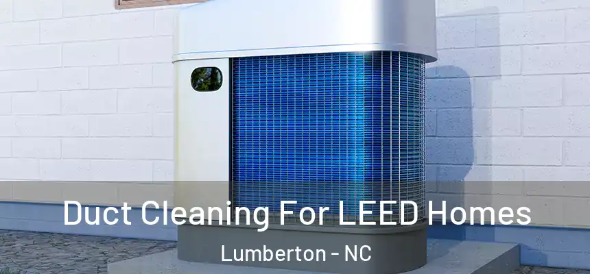  Duct Cleaning For LEED Homes Lumberton - NC