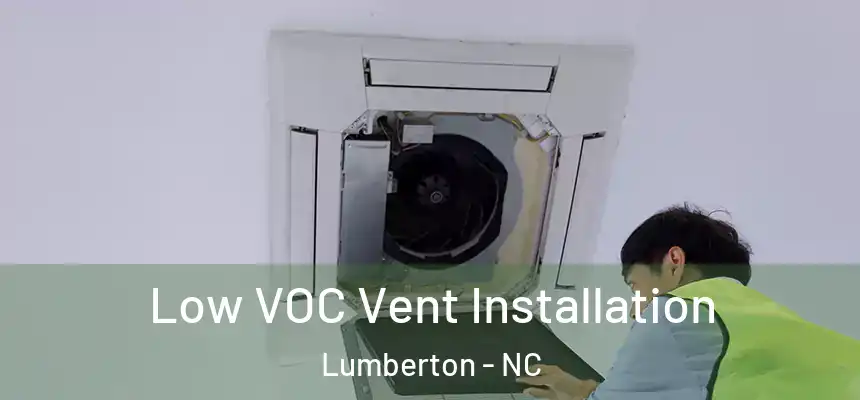  Low VOC Vent Installation Lumberton - NC