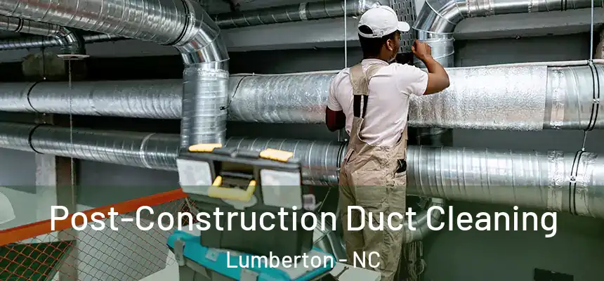  Post-Construction Duct Cleaning Lumberton - NC