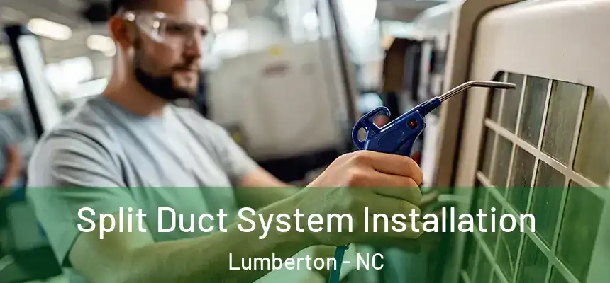  Split Duct System Installation Lumberton - NC